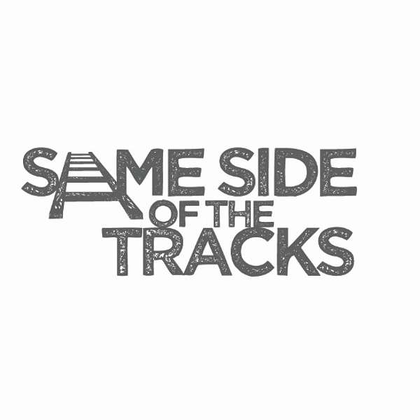 Same Side of the Tracks Podcast Artwork Image