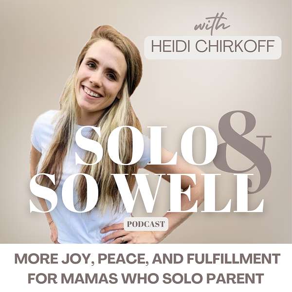 Solo & So Well - Self-care, Daily Habits, Wellness, Time Management, Solo Parenting, Single Parenting Help, Military Spouse, Find Your Purpose Podcast Artwork Image