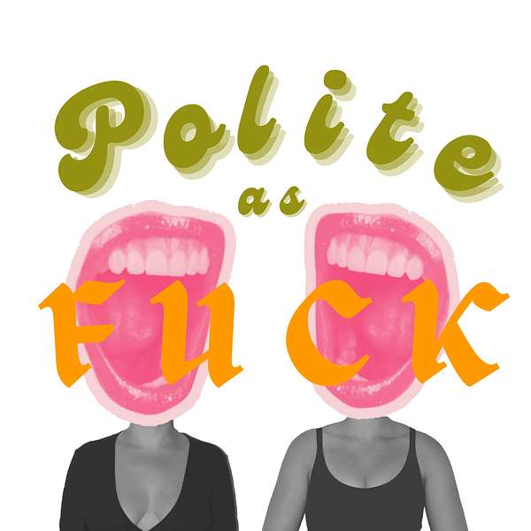 Polite As Fuck Podcast Podcast Artwork Image