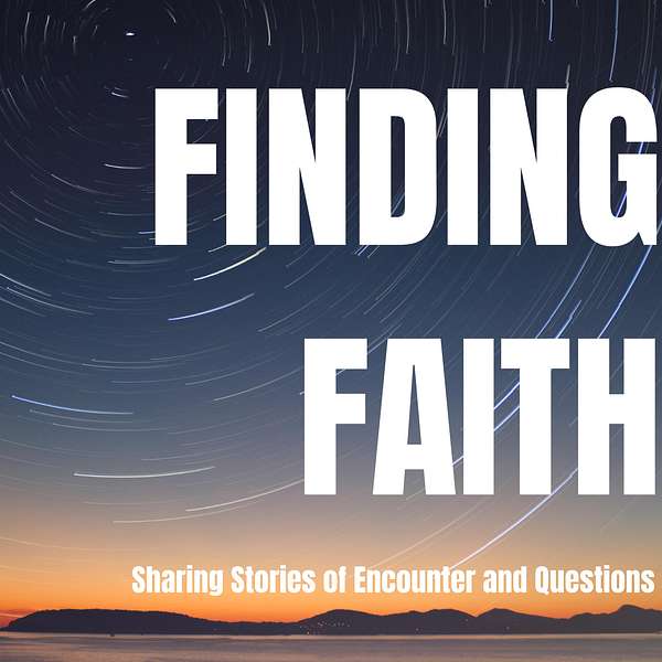 Finding Faith: Sharing Stories of Encounter and Questions Podcast Artwork Image