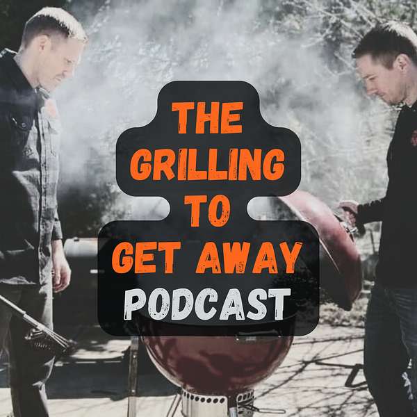Grilling To Get Away Podcast Artwork Image