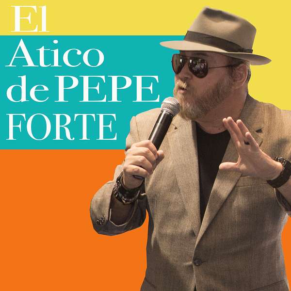 El Atico de Pepe Forte Podcast Artwork Image