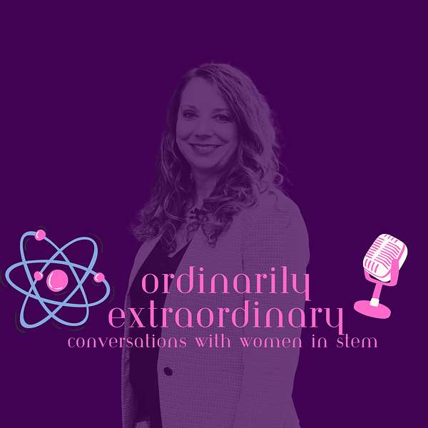 Ordinarily Extraordinary - Conversations with women in STEM Podcast Artwork Image
