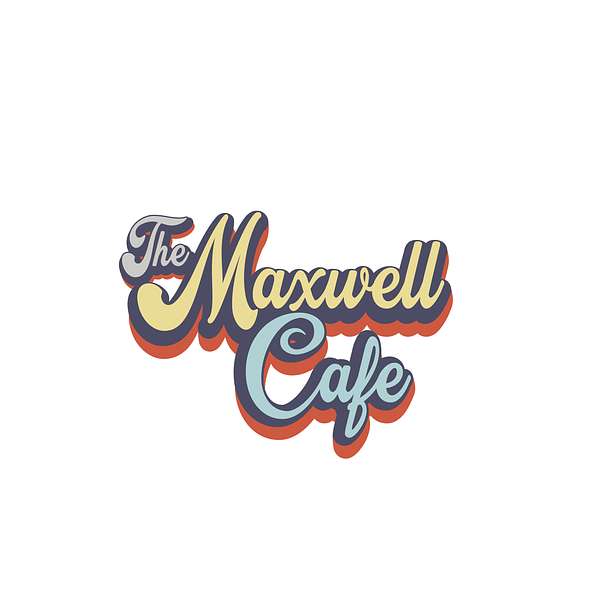 The Maxwell Cafe Podcast Artwork Image