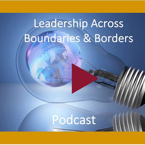 Leadership Across Boundaries & Borders Podcast Artwork Image