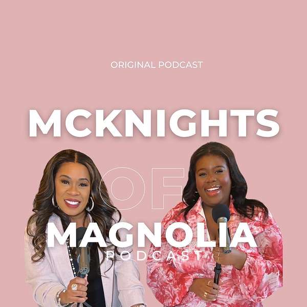 McKnights of Magnolia - A Mother-Daughter Podcast About Life, Love and Everything In Between Podcast Artwork Image