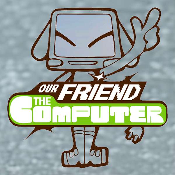 Our Friend the Computer Podcast Artwork Image