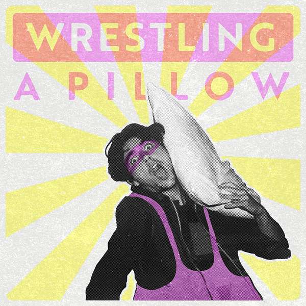 Wrestling a Pillow Podcast Artwork Image