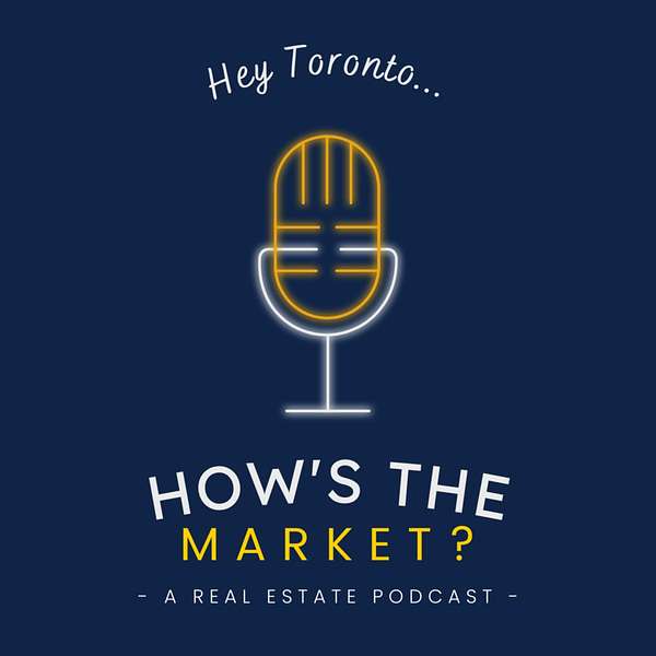 Hey Toronto... How's The Market? A Real Estate Podcast Podcast Artwork Image