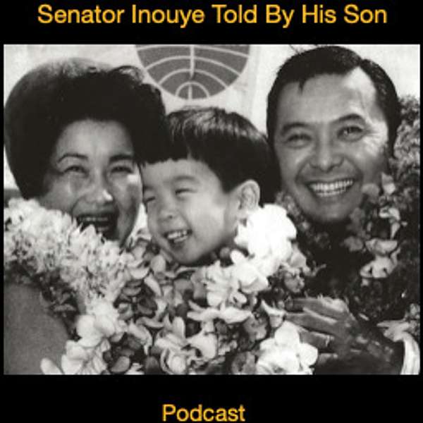 Senator Inouye Told By His Son Podcast Artwork Image