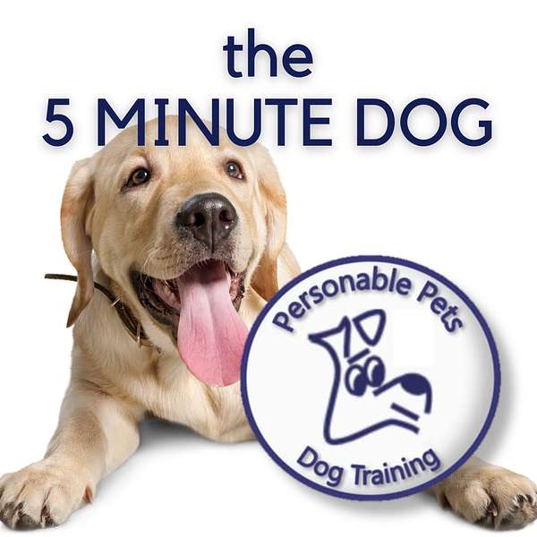 The 5 Minute Dog by Personable Pets Dog Training Podcast Artwork Image