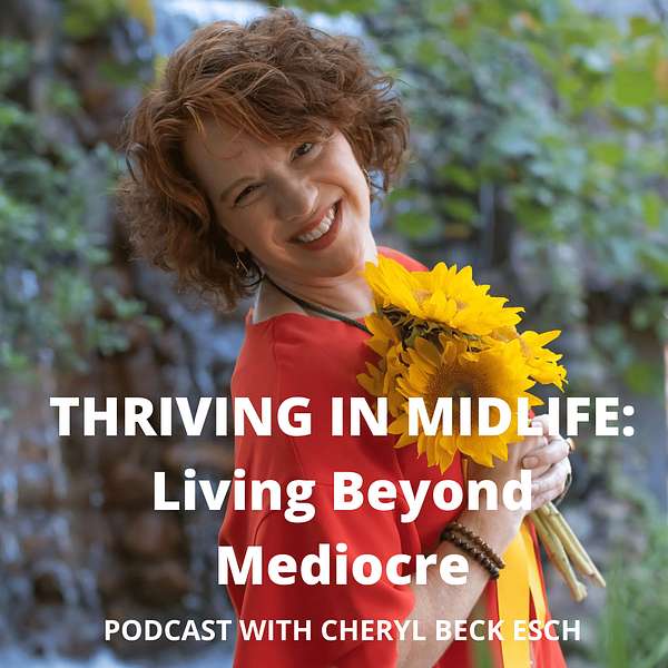 Thriving In Midlife: Living Beyond Mediocre Podcast Artwork Image