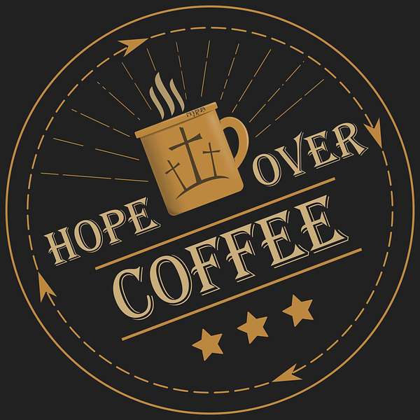 Artwork for The Hope Over Coffee Podcast