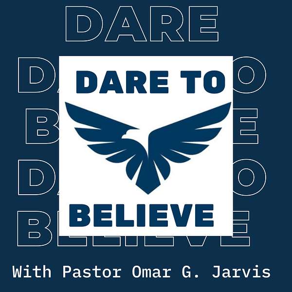Dare To Believe with Pastor Omar G. Jarvis  Podcast Artwork Image
