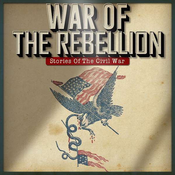 War Of The Rebellion: Stories Of The Civil War Podcast Artwork Image