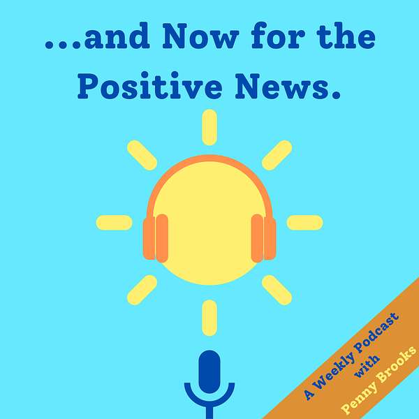 ...and Now for the Positive News. Podcast Artwork Image