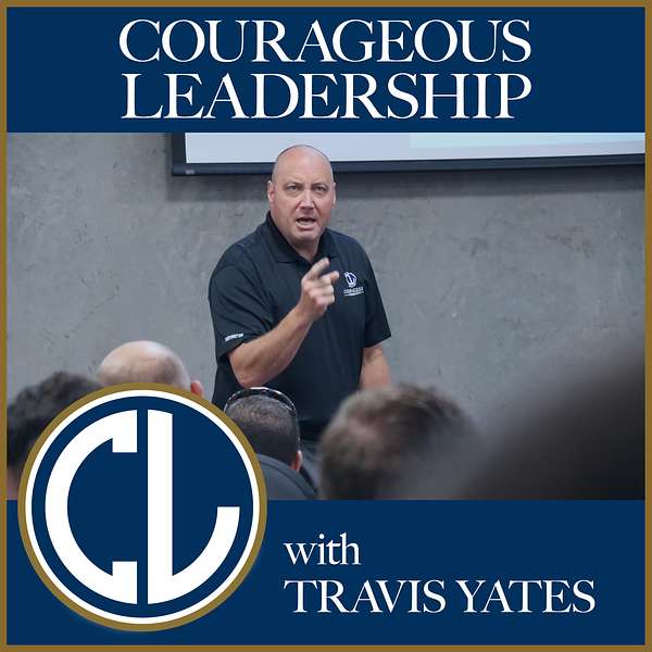 Courageous Leadership with Travis Yates Podcast Artwork Image
