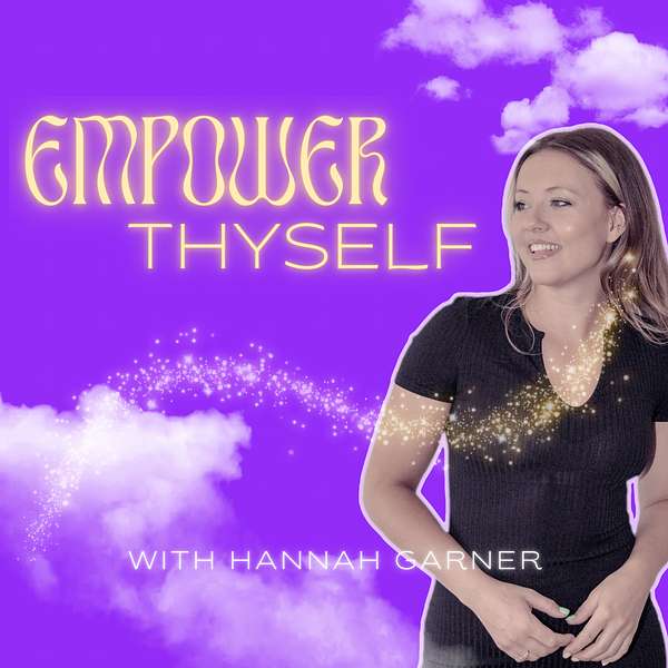 Empower Thyself with Hannah Garner Podcast Artwork Image
