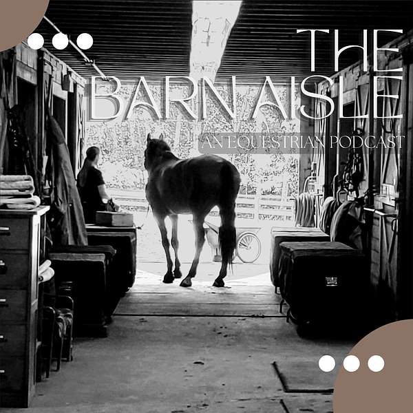 The Barn Aisle: An Equestrian Podcast Podcast Artwork Image