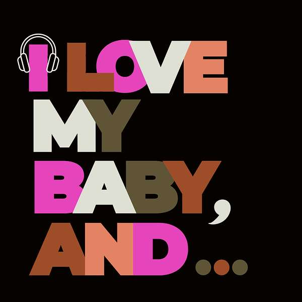 I Love My Baby, And... Podcast Artwork Image