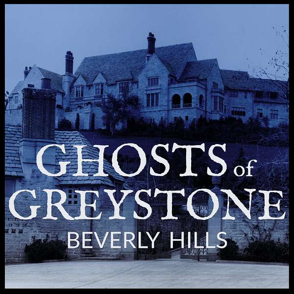 Ghosts of Greystone Beverly Hills Podcast Artwork Image