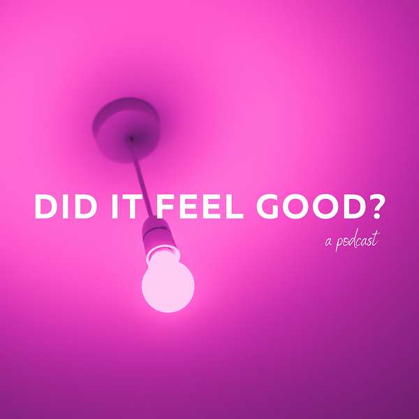 Did It Feel Good? Podcast Artwork Image