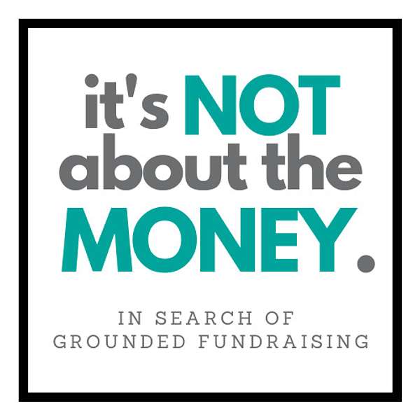 It's Not About the Money: In Search of Grounded Fundraising Podcast Artwork Image