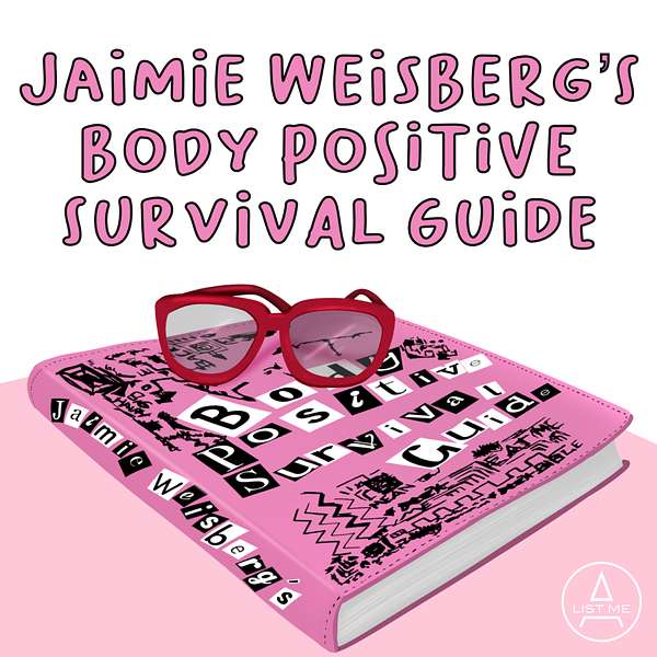 Jaimie Weisberg’s Body Positive Survival Guide Podcast Artwork Image