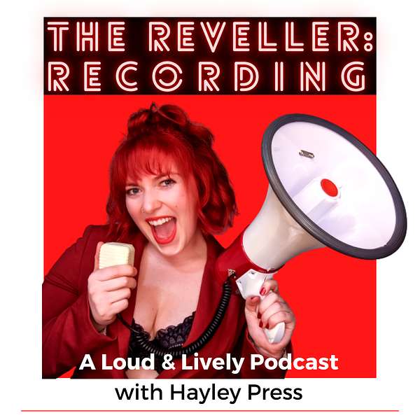 The Reveller: RECORDING - A Loud & Lively Podcast with Hayley Press Podcast Artwork Image