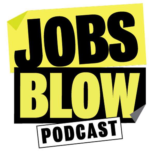 Jobs Blow Podcast Podcast Artwork Image
