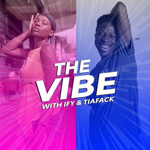 The Vibe with Ify & Tiafack  Podcast Artwork Image