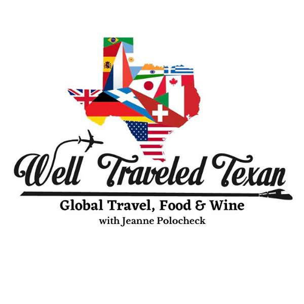 Well Traveled Texan: Global Travel, Food & Wine with Jeanne Polocheck  Podcast Artwork Image
