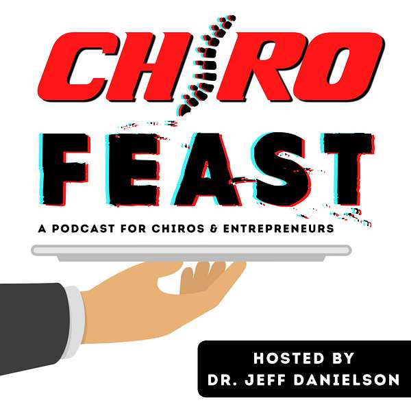 ChiroFEAST: THE Podcast for Chiropractors and Entrepreneurs Podcast Artwork Image