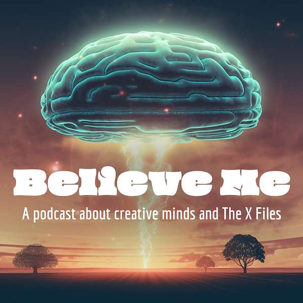 Believe Me: Creative minds and The X Files Podcast Artwork Image