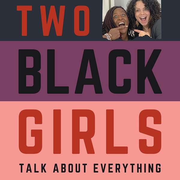 Two Black Girls Talk About Everything Podcast Artwork Image