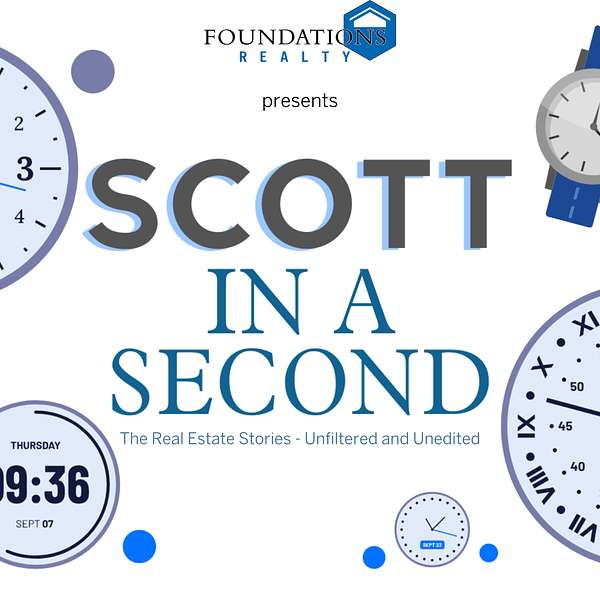 Scott in a Second - The Real Estate Stories, Unfiltered and Unedited Podcast Artwork Image
