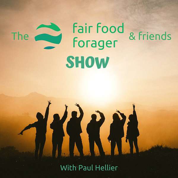 The Fair Food Forager & Friends Show Podcast Artwork Image