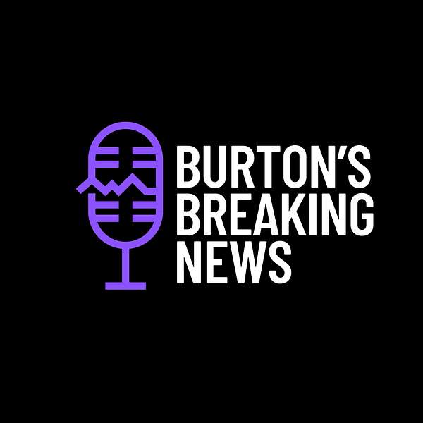 Burton’s Breaking News Podcast Artwork Image
