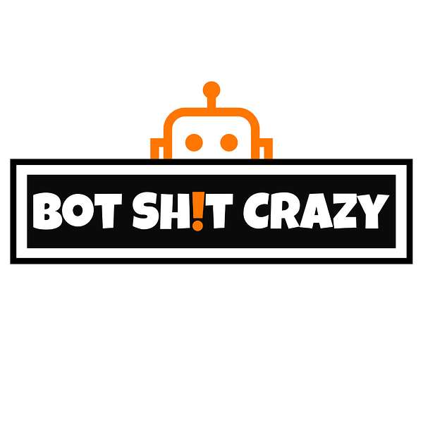 Bot Shit Crazy Podcast Artwork Image