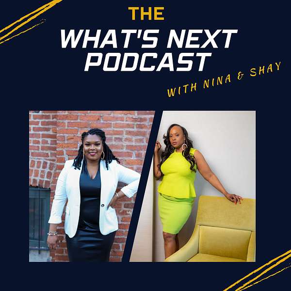The What's Next Podcast with Nina & Shay Podcast Artwork Image