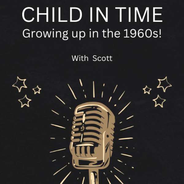 Child In Time - Growing up in the 1960s! Podcast Artwork Image