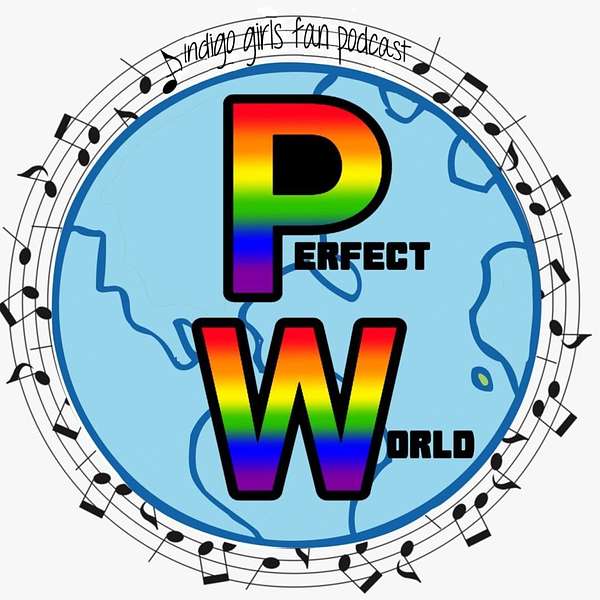 Perfect World, An Indigo Girls Fan Podcast Podcast Artwork Image