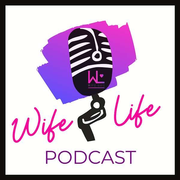 The Wife Life Podcast Podcast Artwork Image