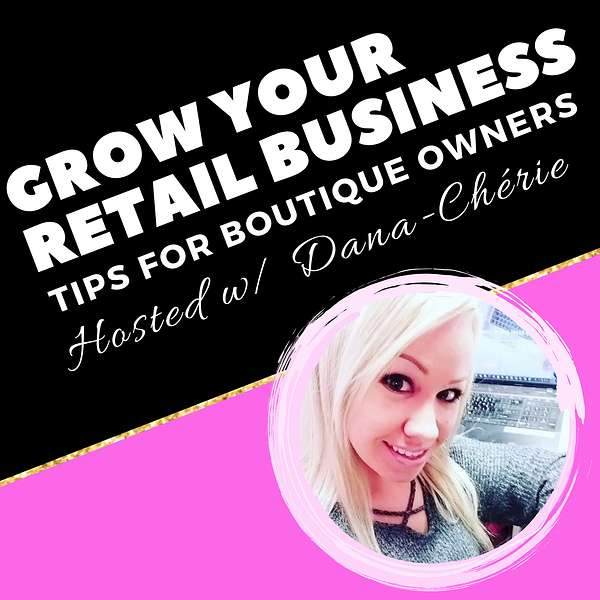 Grow Your Retail Business - Tips for Boutique Owners Podcast Artwork Image