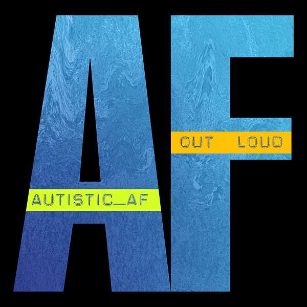 #AutisticAF Out Loud Podcast Artwork Image