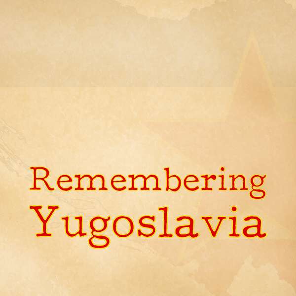 Remembering Yugoslavia Podcast Artwork Image