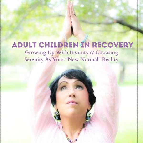 Adult Children In Recovery - Moving From Insanity To Serenity Podcast Artwork Image