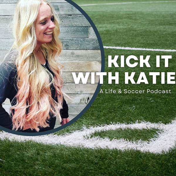 Kick It With Katie: A Soccer Podcast Podcast Artwork Image