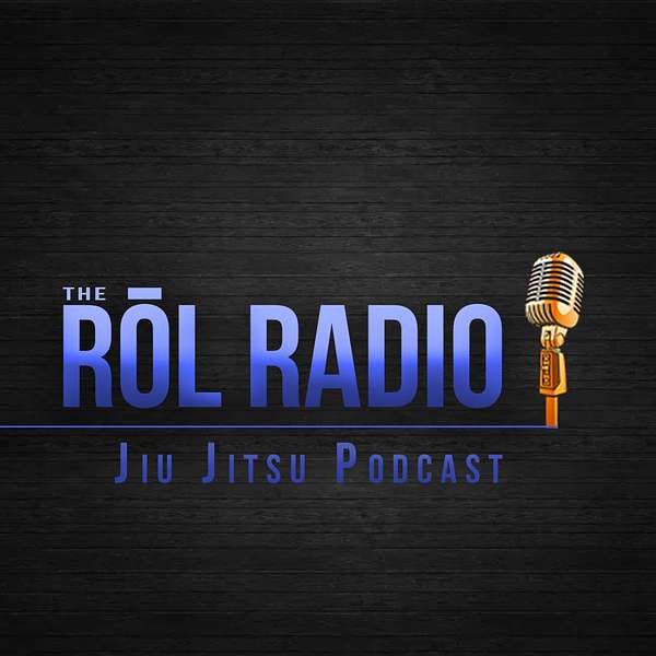 The ROL Radio - Jiu Jitsu Podcast Podcast Artwork Image