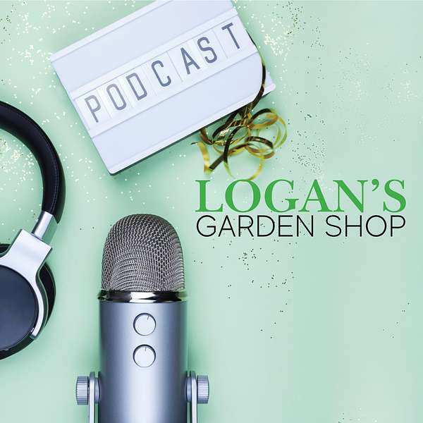 Logan's Garden Shop Podcast Podcast Artwork Image